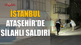 İstanbul Ataşehir'de silahlı saldırı